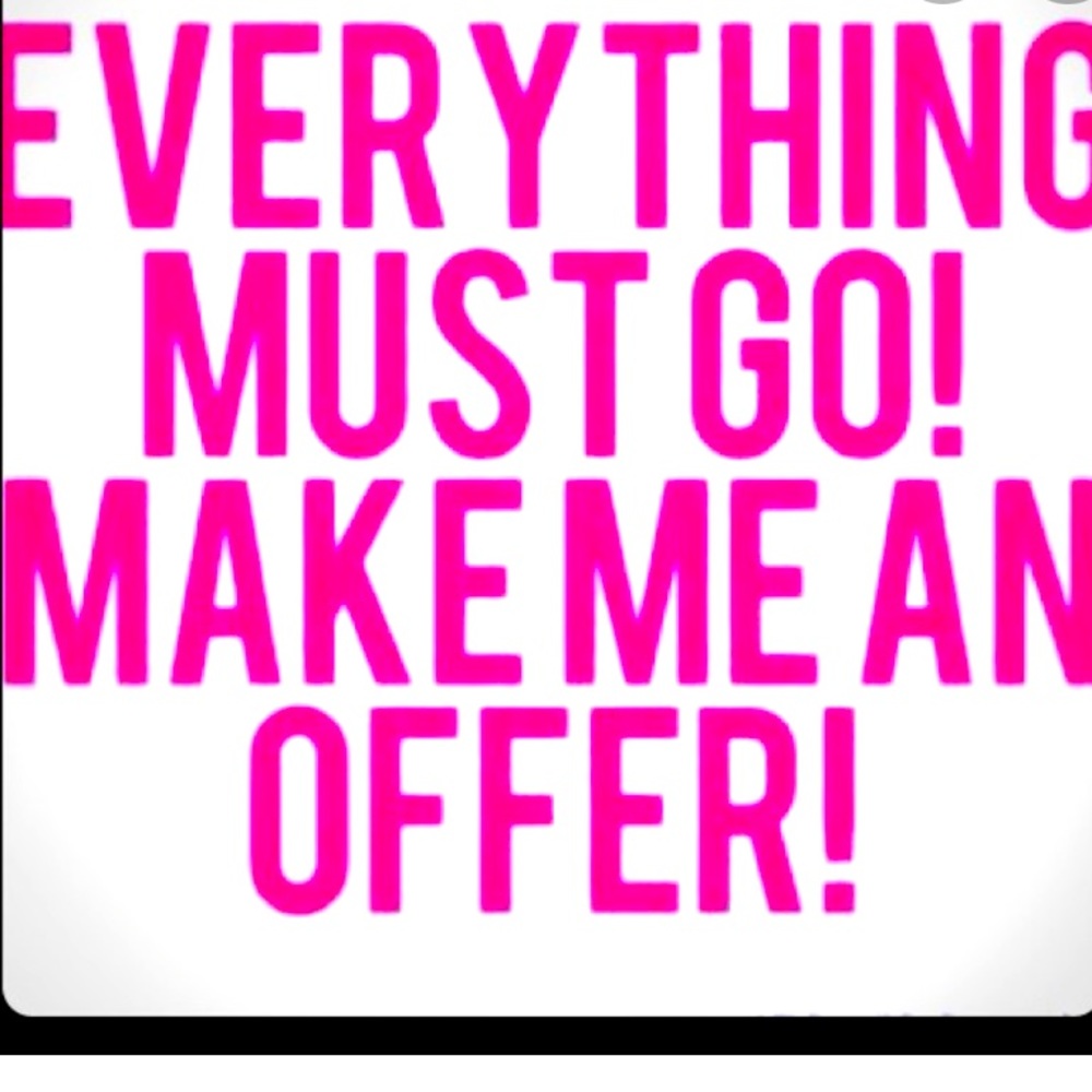 EVERYTHING MUST GO!!!
